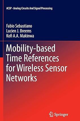 mobility based time references for wireless sensor networks 1st edition fabio sebastiano, lucien j. breems,