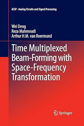 time multiplexed beam forming with space frequency transformation 1st edition wei deng, reza mahmoudi, arthur