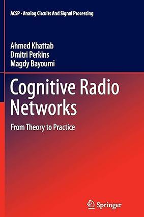 cognitive radio networks from theory to practice 1st edition ahmed khattab, dmitri perkins, magdy bayoumi