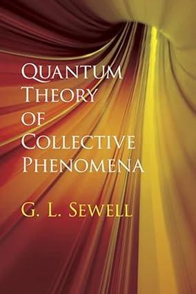 quantum theory of collective phenomena 1st edition prof. g. l. sewell 0486780449, 978-0486780443