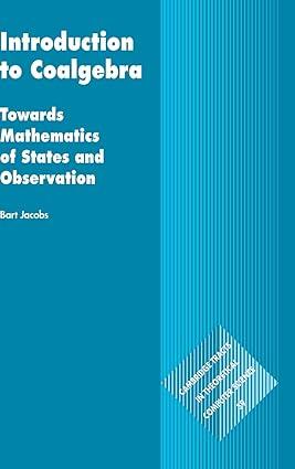 introduction to coalgebra towards mathematics of states and observation 1st edition bart jacobs 1107177898,