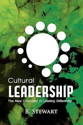 cultural leadership the new chemistry of leading differently 1st edition b. stewart 0557594898, 978-0557594894