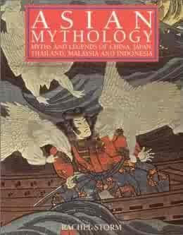 asian mythology myths and legends of china japan thailand malaysia and indonesia  rachel storm 1843094193,