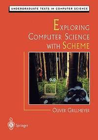 exploring computer science with scheme 1st edition oliver grillmeyer 0387948953, 9780387948959