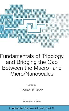 fundamentals of tribology and bridging the gap between the macro and micro nanoscales 2001 edition bharat