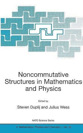 noncommutative structures in mathematics and physics 2001 edition s. duplij, julius wess 079236998x,