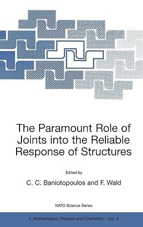 the paramount role of joints into the reliable response of structures 2001 edition c.c. baniotopoulos, f.