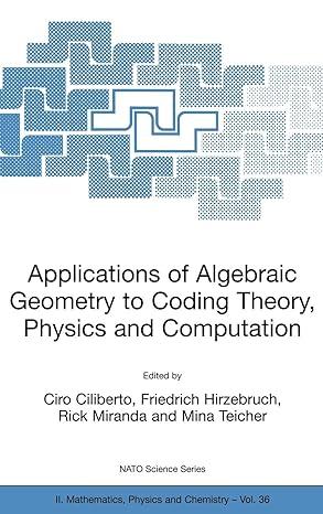 applications of algebraic geometry to coding theory physics and computation 2001 edition ciro ciliberto,