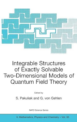 integrable structures of exactly solvable two dimensional models of quantum field theory 2001 edition s.