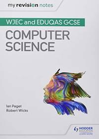 my revision notes wjec and eduqas gcse computer science 1st edition robert wicks 1510454934, 9781510454934