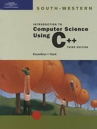 introduction to computer science using c++ 3rd edition knowlton, todd; hunt, brad 0619034521, 9780619034528