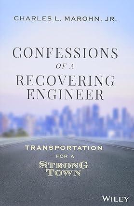 confessions of a recovering engineer transportation for a strong town 1st edition charles l. marohn jr.