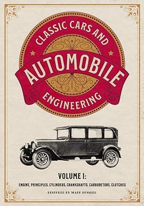 classic cars and automobile engineering  engine principles cylinders crankshafts carburetors clutches volume