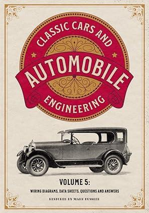 classic cars and automobile engineering wiring diagrams data sheets questions and answers volume 5 1st
