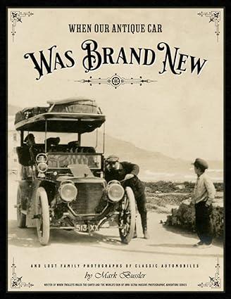 when our antique car was brand new and lost family photographs of classic automobiles 1st edition mark