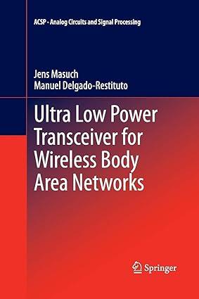 ultra low power transceiver for wireless body area networks 1st edition jens masuch, manuel delgado-restituto