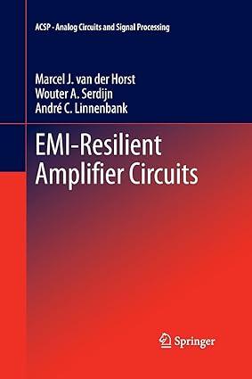 emi resilient amplifier circuits 1st edition marcel j. van der horst, wouter a. serdijn, andré c. linnenbank