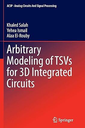 arbitrary modeling of tsvs for 3d integrated circuits 1st edition khaled salah, yehea ismail, alaa el-rouby