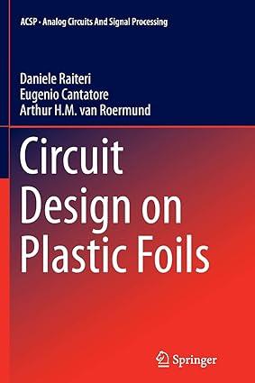 circuit design on plastic foils 1st edition daniele raiteri, eugenio cantatore, arthur van roermund