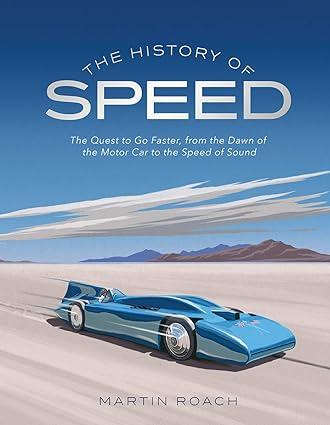 the history of speed the quest to go faster from the dawn of the motor car to the speed of sound 1st edition