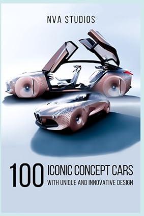 100 iconic concept cars with unique and innovative design 1st edition nva studios, r.d. villam b0cgl4ktng,