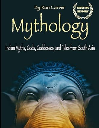 mythology indian myths gods goddesses and tales from 1st edition ron carver 1704599741, 978-1704599748