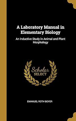 a laboratory manual in elementary biology an inductive study in animal and plant morphology 1st edition