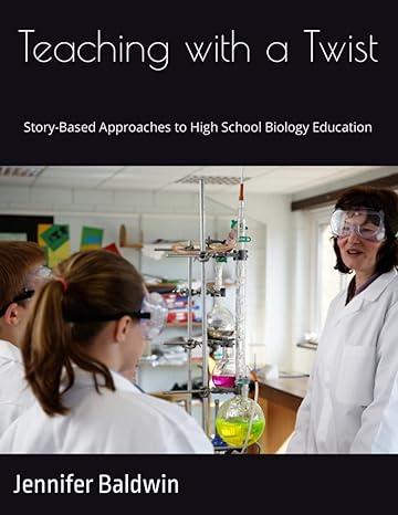 teaching with a twist story based approaches to high school biology education 1st edition jennifer baldwin