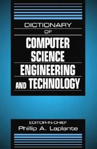 dictionary of computer science engineering and technology 1st edition philip a. laplante 0849326915,