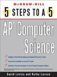 ap computer science 5 steps to a 5 1st edition larson, kathleen a.; levine, david 0071437118, 9780071437110