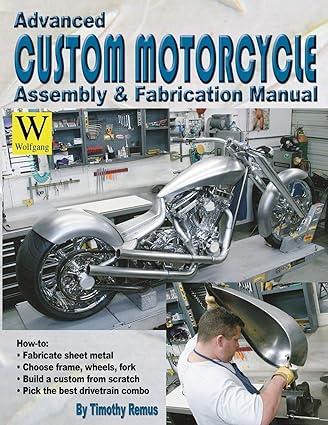 advanced custom motorcycle assembly and fabrication manual 1st edition timothy remus 1929133235,