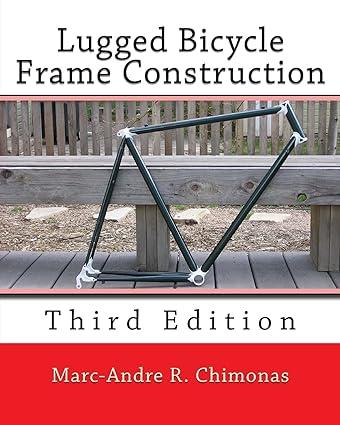 lugged bicycle frame construction 1st edition marc-andre r. chimonas 1492232645, 978-1492232643