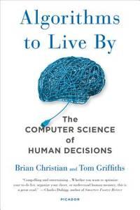 algorithms to live by the computer science of human decisions 1st edition christian, brian; griffiths, tom