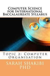 computer science for international baccalaureate syllabus topic 2 computer organisation 1st edition sarah
