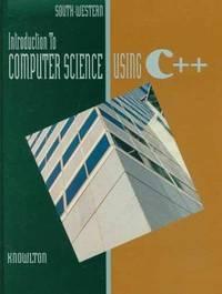 introduction to computer science using c++ 1st edition knowlton 0538676000, 9780538676007