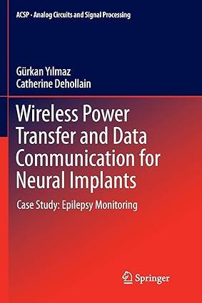 wireless power transfer and data communication for neural implants 1st edition gürkan yilmaz, catherine