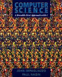 computer science a breadth first approach with c 1st edition nagin, paul a., impagliazzo, john 0471585521,