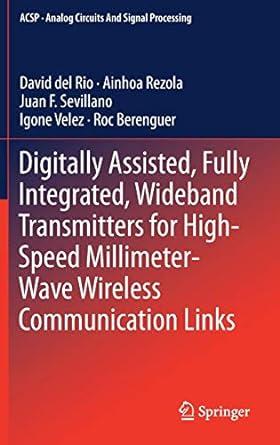digitally assisted fully integrated wideband transmitters for high speed millimeter wave wireless