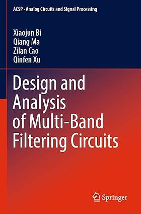 design and analysis of multi band filtering circuits 1st edition xiaojun bi, qiang ma, zilan cao, qinfen xu