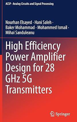 high efficiency power amplifier design for 28 ghz 5g transmitters 1st edition nourhan elsayed, hani saleh,