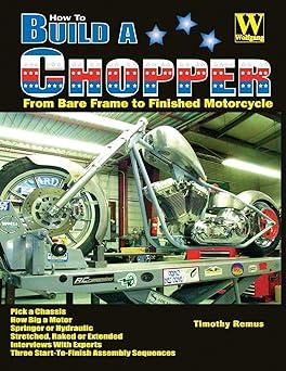 how to build a chopper from bare frame to finished motorcycle 1st edition timothy remus 1929133065,
