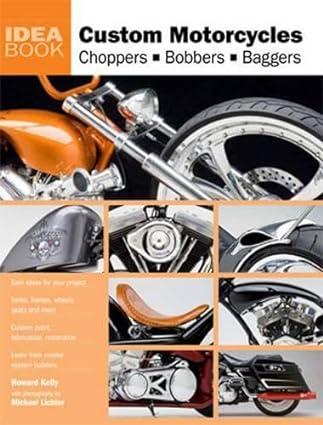 custom motorcycles choppers bobbers baggers 1st edition howard kelly 0760336075, 978-0760336076