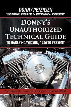 donnys unauthorized technical guide to harley davidson 1936 to present the evolution 1984 to 2000 volume iii