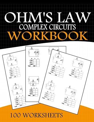 ohm s law complex circuits workbook 100 practice complex problems for electric circuit mastery 1st edition