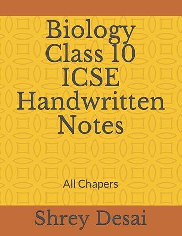 biology class 10 icse handwritten notes all chapters 1st edition shrey desai b08tz7dk8w, 979-8599009887