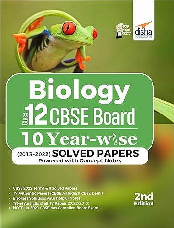 biology class 12 cbse board 10 year-wise 2013 - 2022 solved papers powered with concept notes 2nd edition
