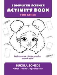 computer science activity book for girls coding games coloring puzzles mazes and more 1st edition somide,