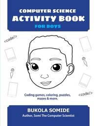 computer science activity book for boys coding games coloring puzzles mazes and more 1st edition somide,