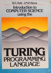 introduction to computer science using the turing programming language 1st edition r.c. holt; j.n.p. hume