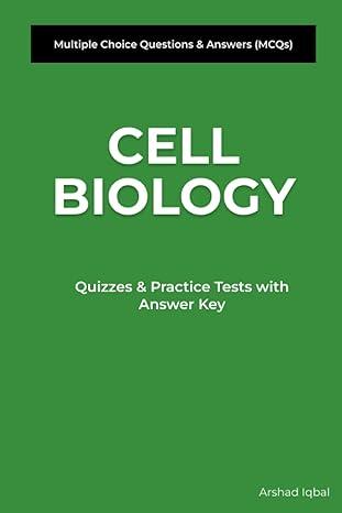 cell biology multiple choice questions and answers 1st edition arshad iqbal b085hlcn83, 979-8621413316